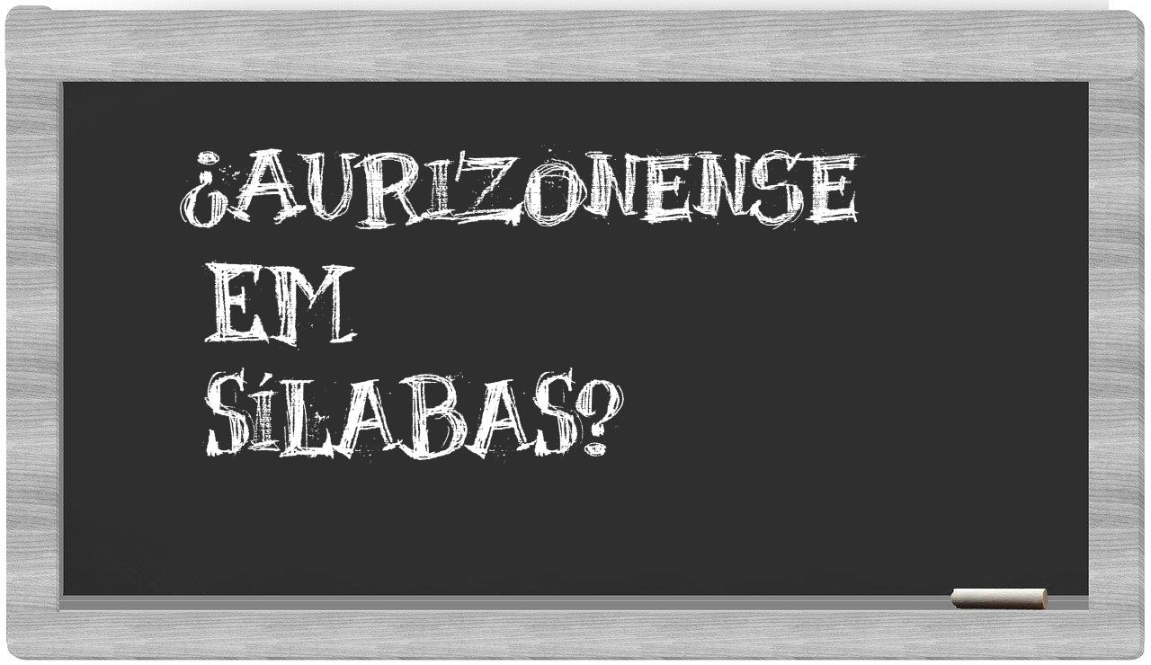 ¿aurizonense en sílabas?