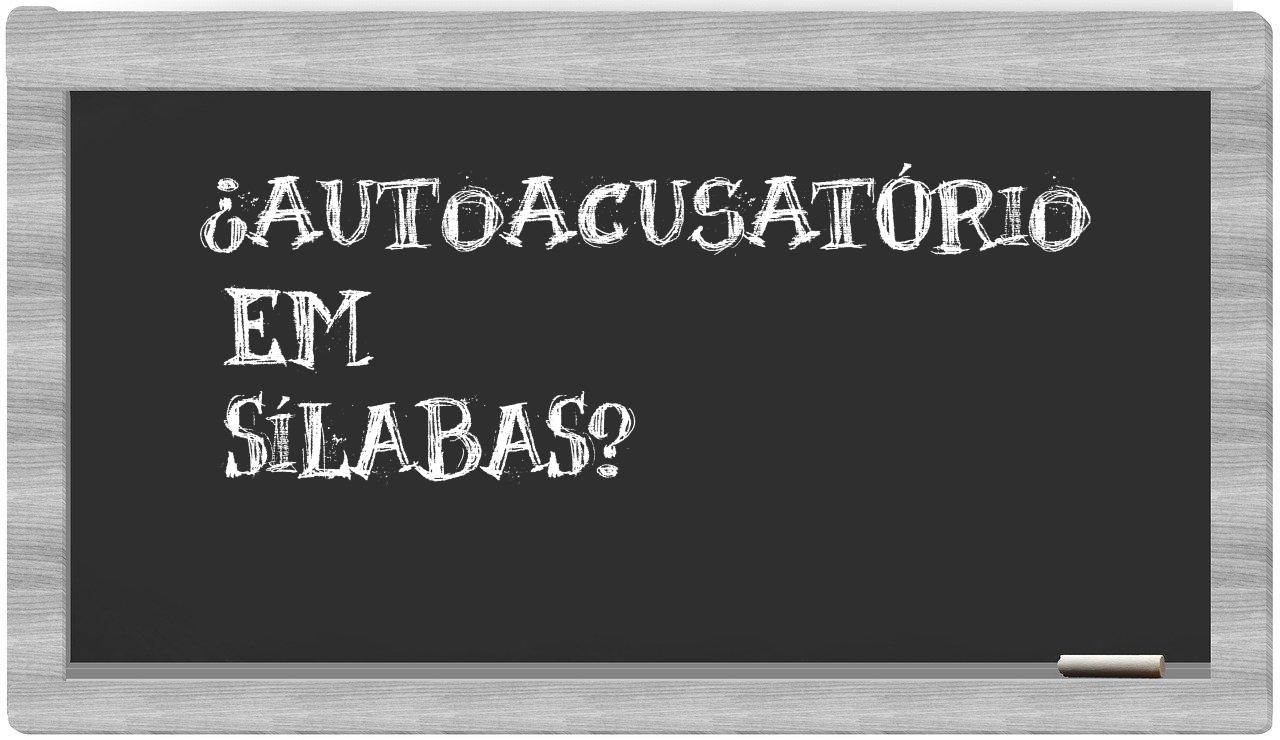 autoacusatório in syllables
