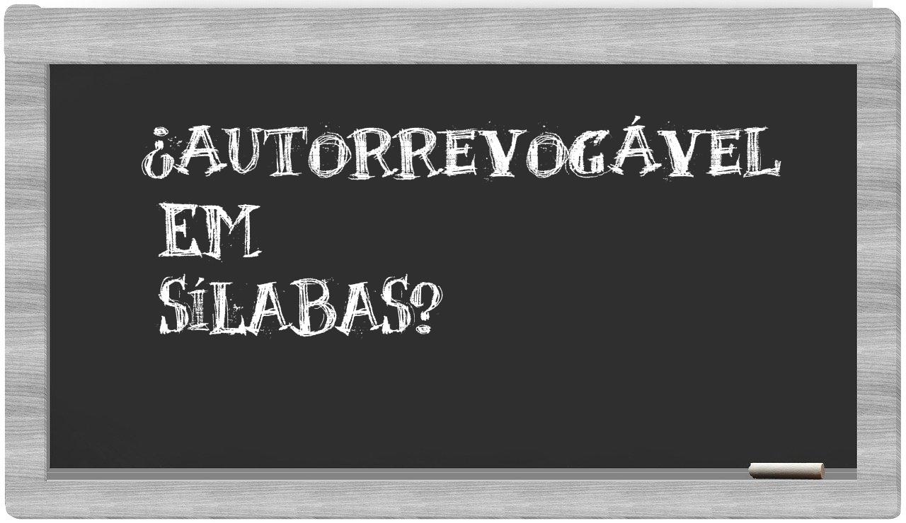 ¿autorrevogável en sílabas?