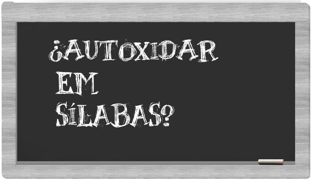 autoxidar in syllables