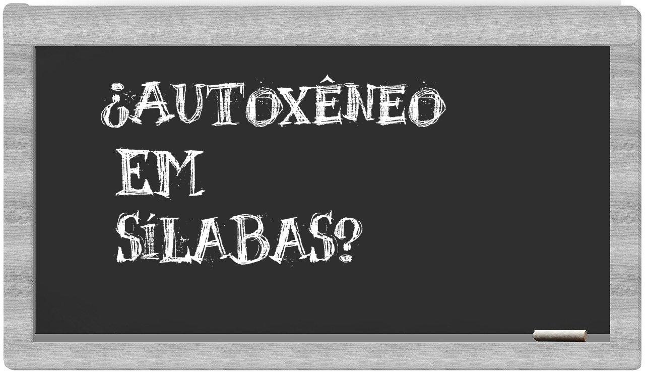 autoxêneo in syllables