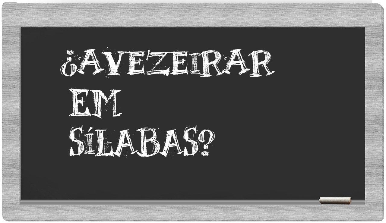 avezeirar in syllables