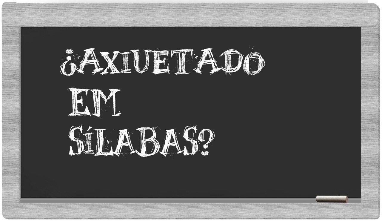¿axiuetado en sílabas?