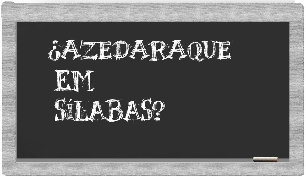 ¿azedaraque en sílabas?