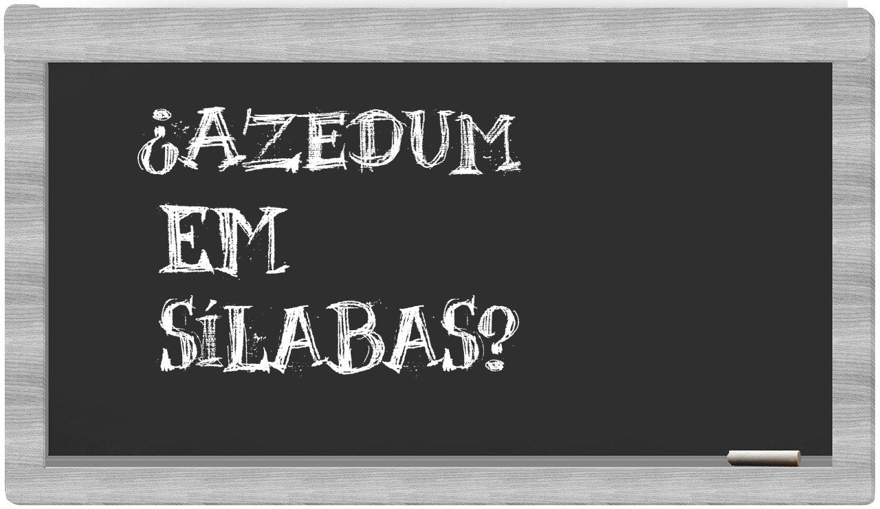 ¿azedum en sílabas?