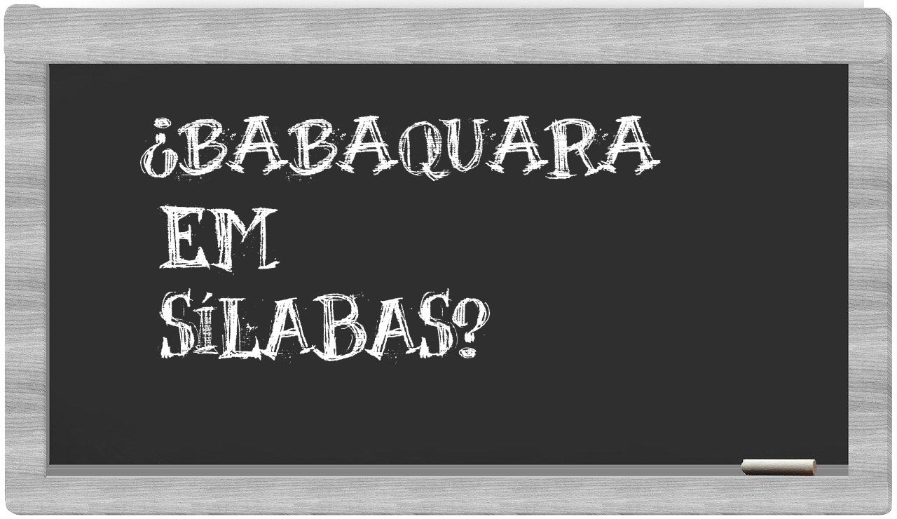 ¿babaquara en sílabas?