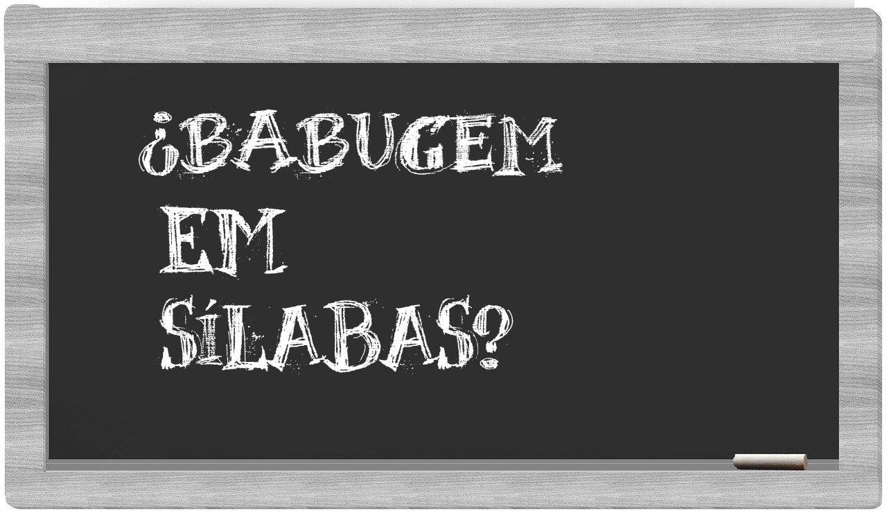 ¿babugem en sílabas?