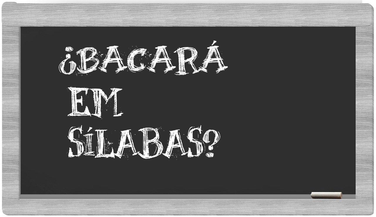 ¿bacará en sílabas?