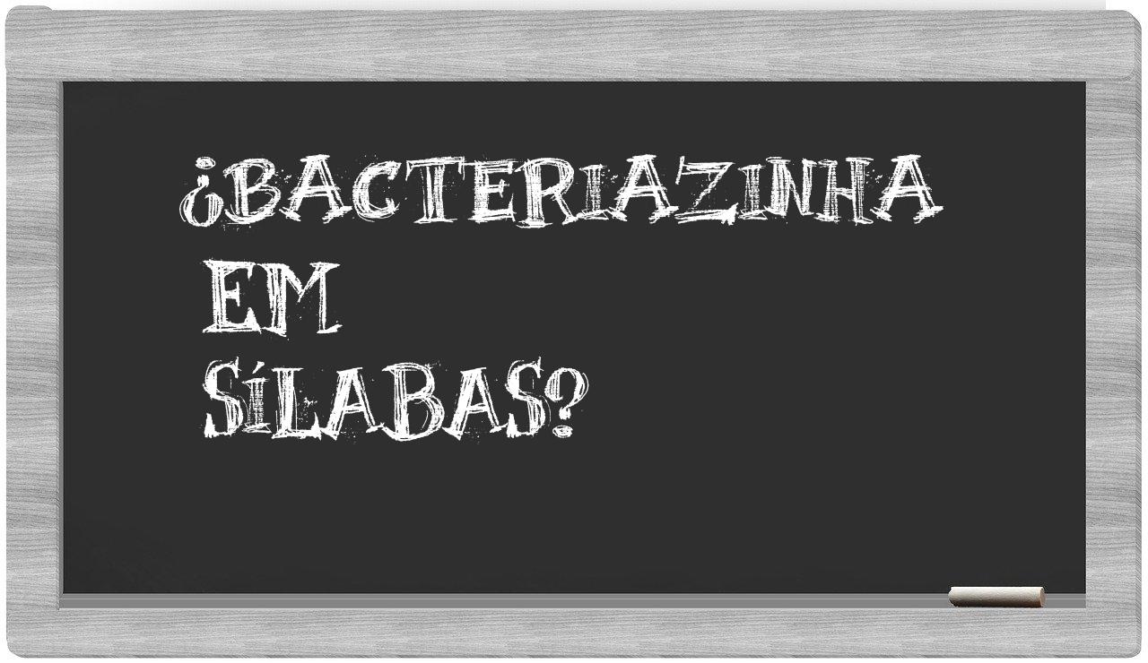 bacteriazinha in syllables