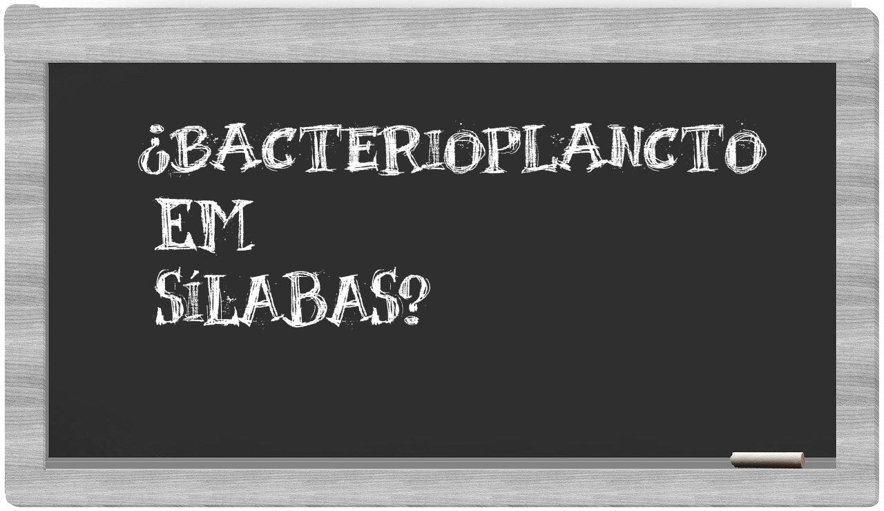 ¿bacterioplancto en sílabas?