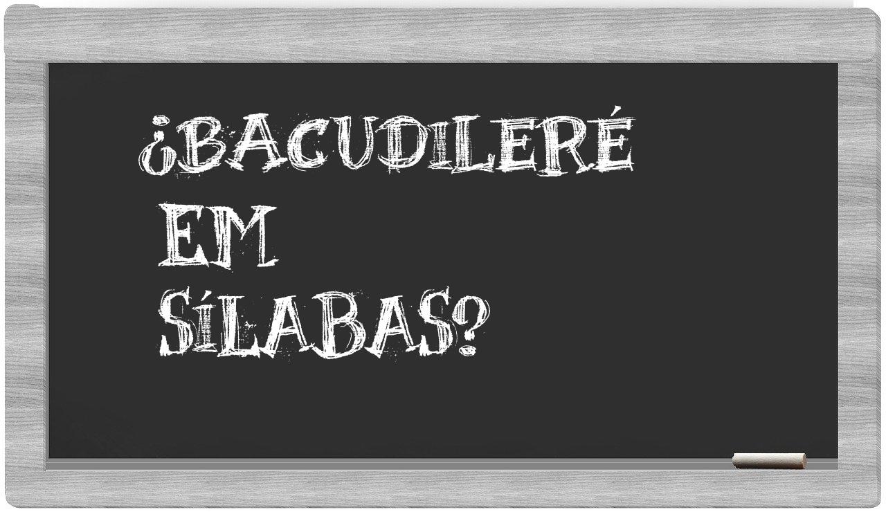 bacudileré in syllables