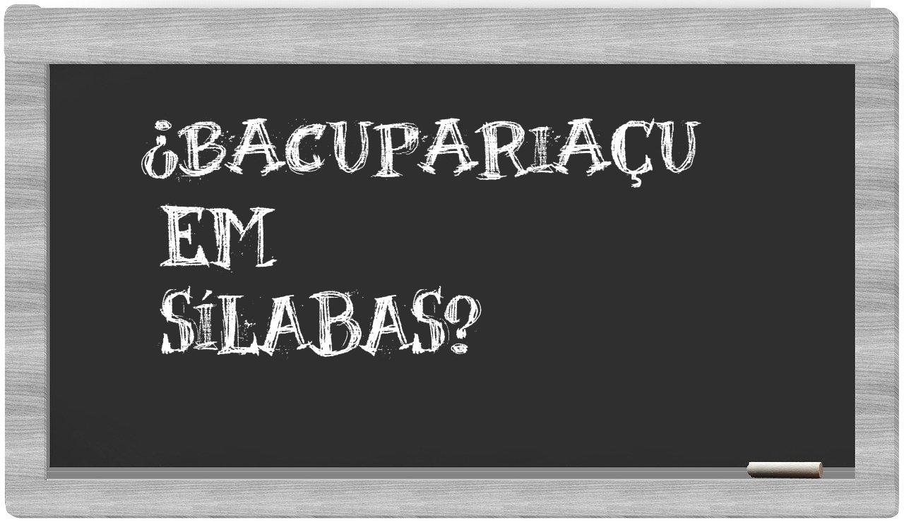 bacupariaçu in syllables