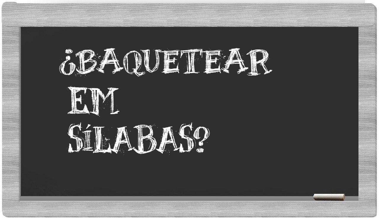 baquetear in syllables