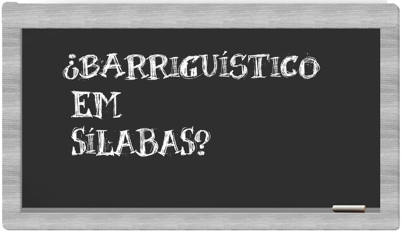 barriguístico in syllables