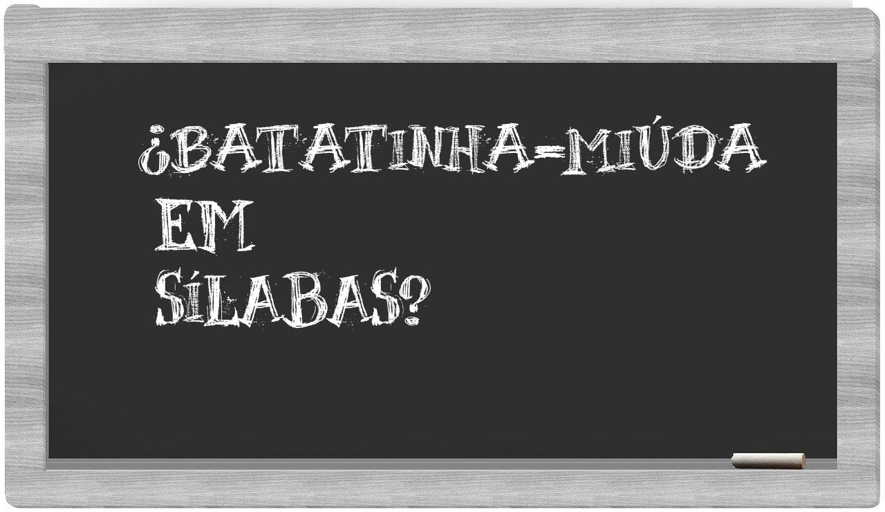batatinha-miúda in syllables
