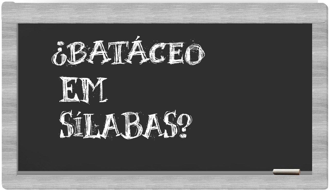 batáceo in syllables
