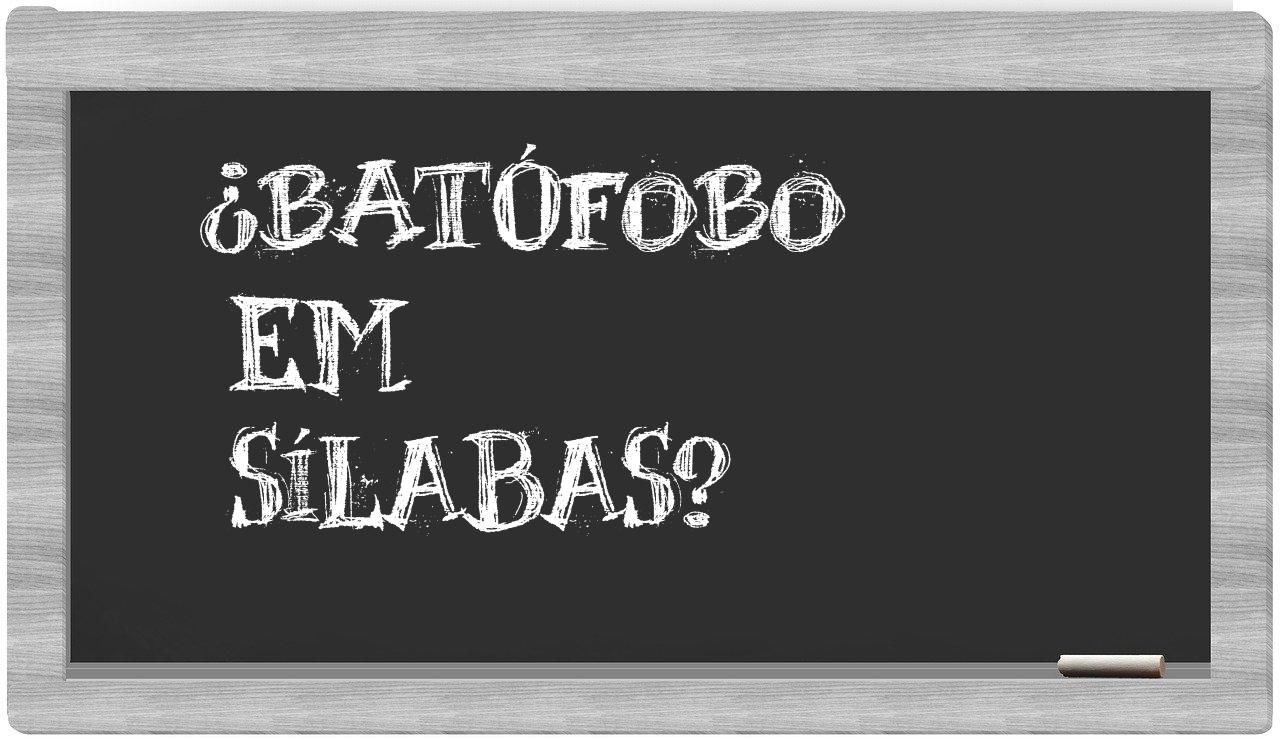 batófobo in syllables