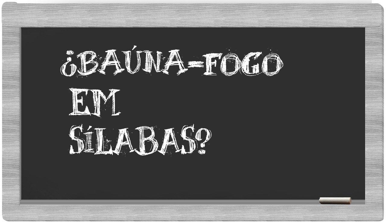 baúna-fogo in syllables