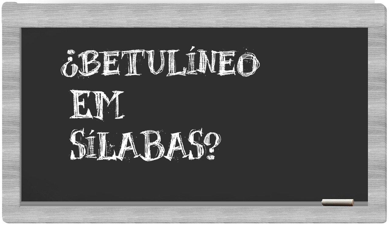 betulíneo in syllables