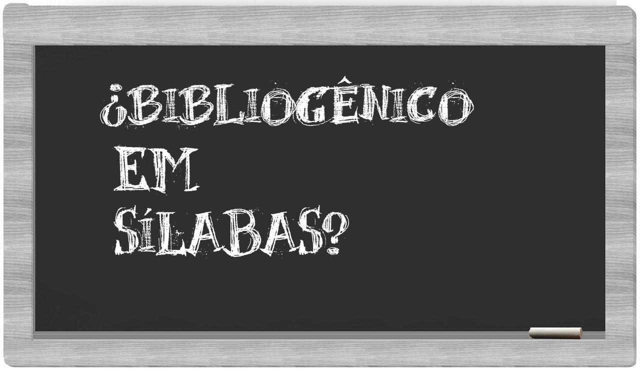 bibliogênico in syllables