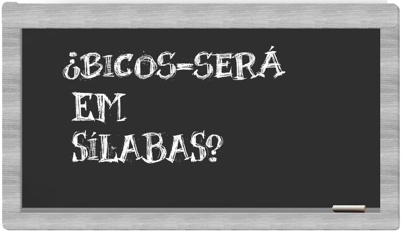 ¿bicos-será en sílabas?