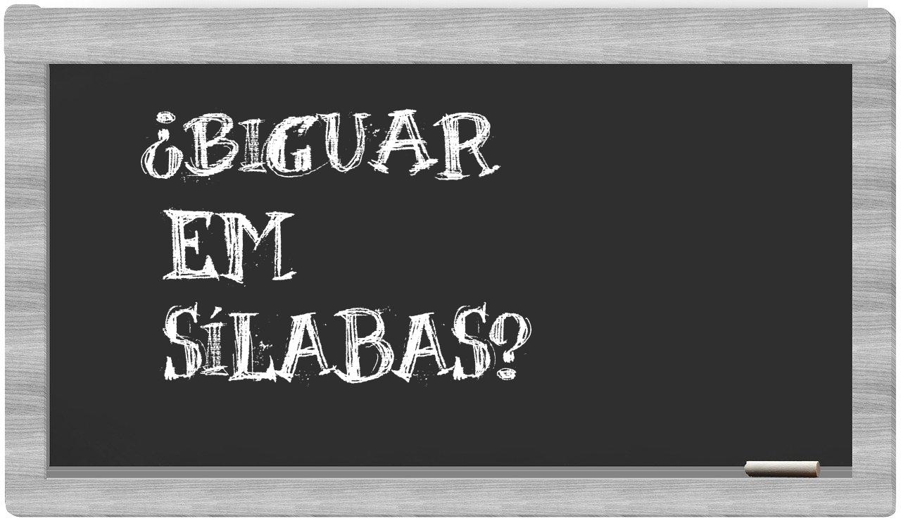 ¿biguar en sílabas?