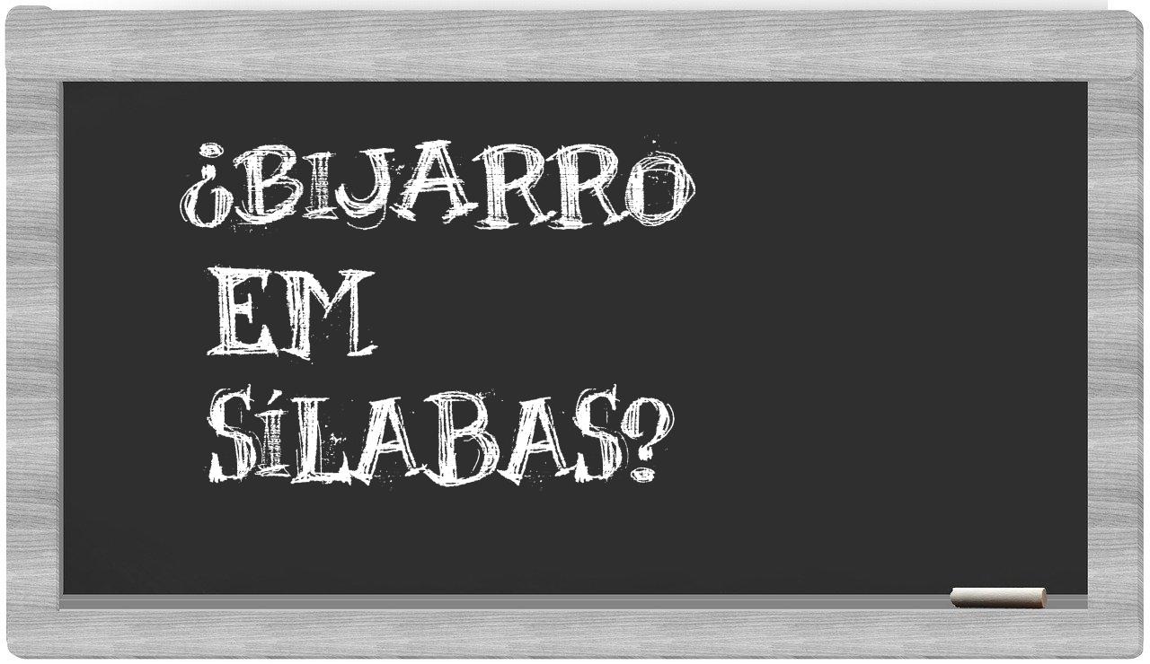 ¿bijarro en sílabas?