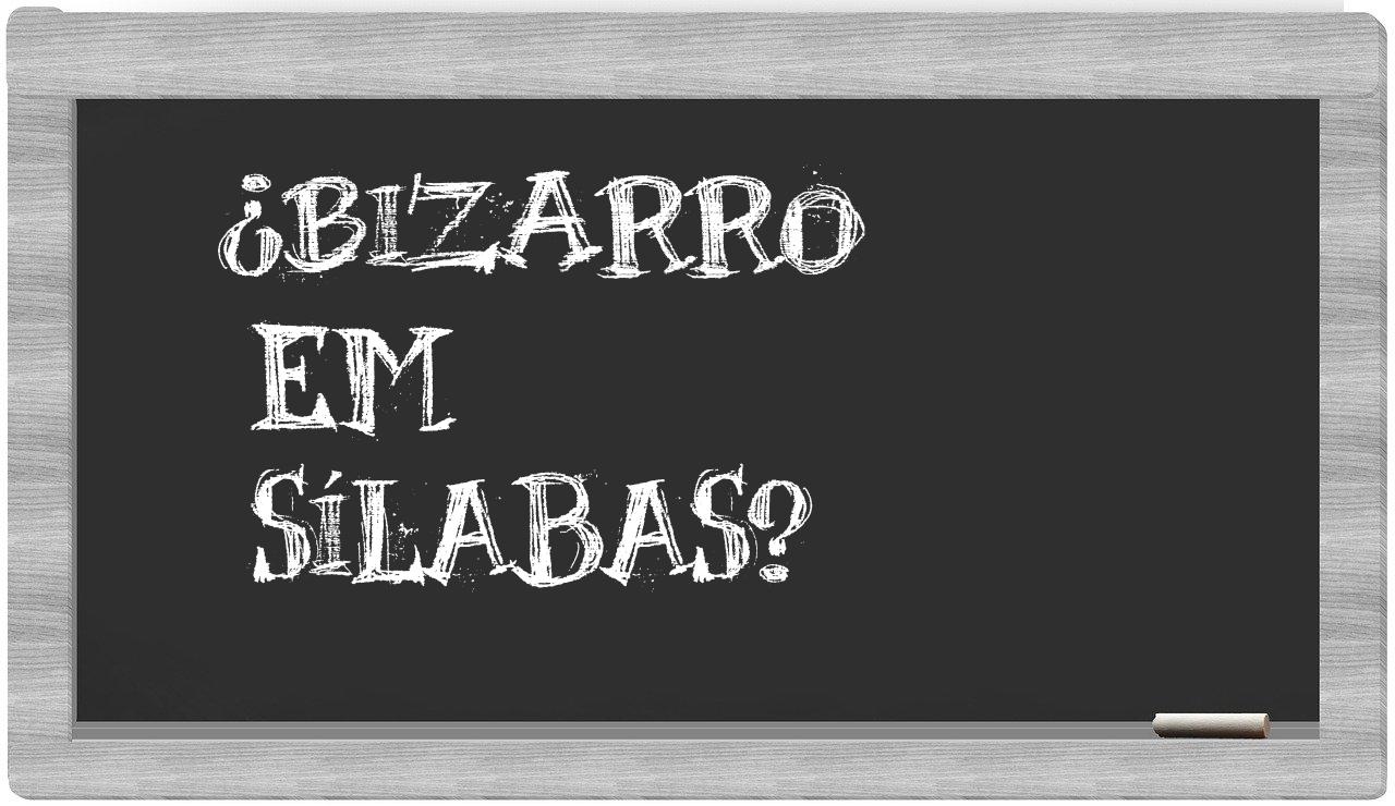¿bizarro en sílabas?