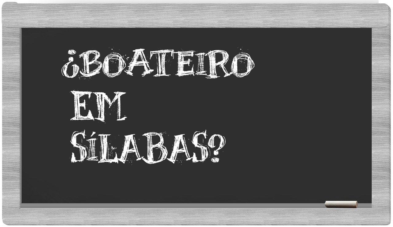 ¿boateiro en sílabas?