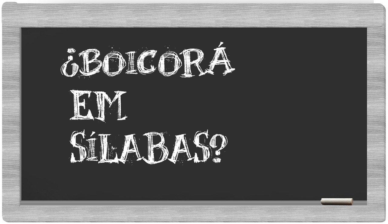¿boicorá en sílabas?