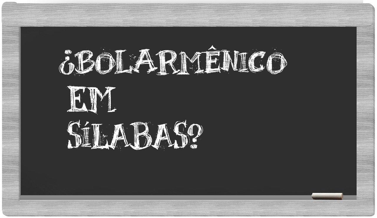 ¿bolarmênico en sílabas?