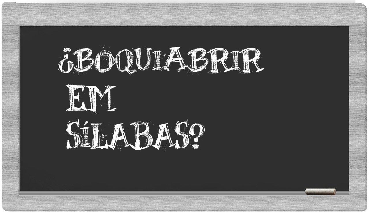 boquiabrir in syllables