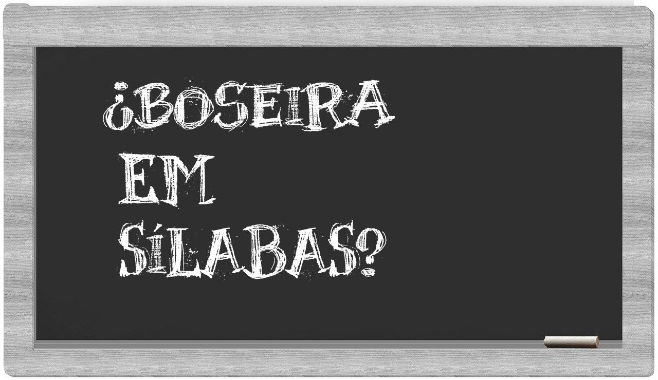 ¿boseira en sílabas?
