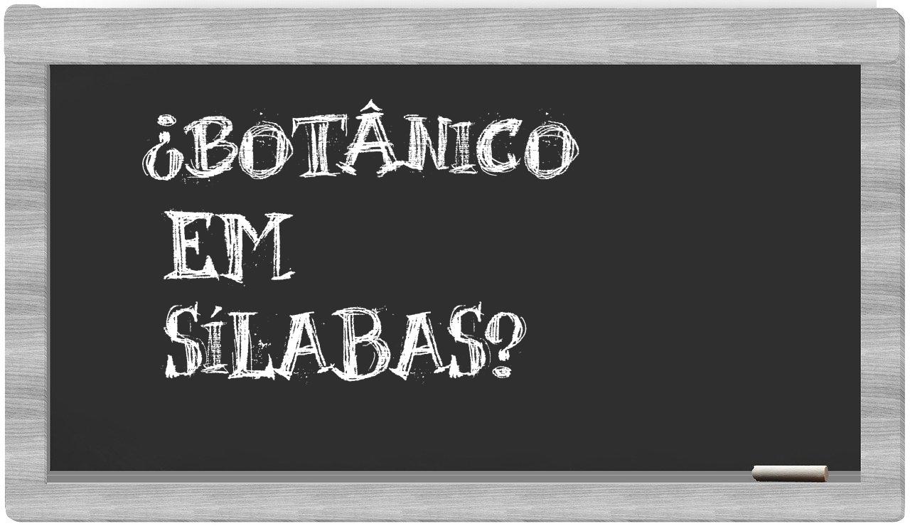 botânico in syllables