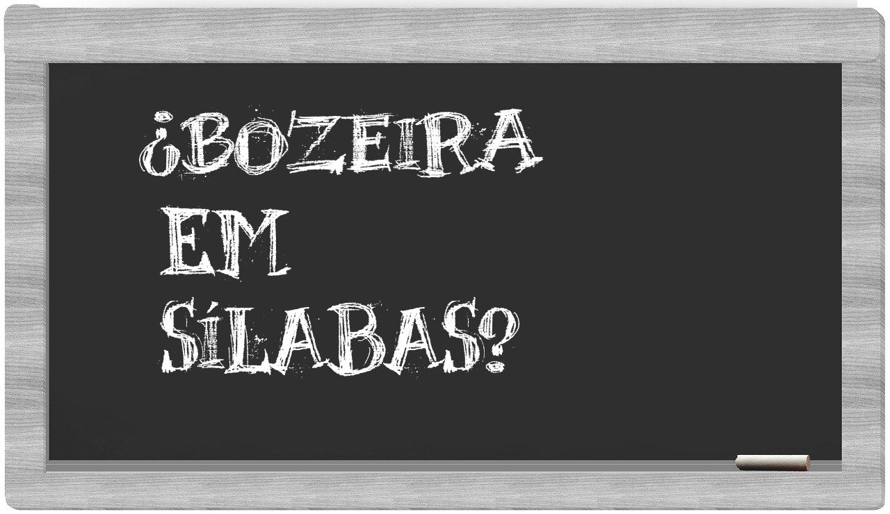 ¿bozeira en sílabas?