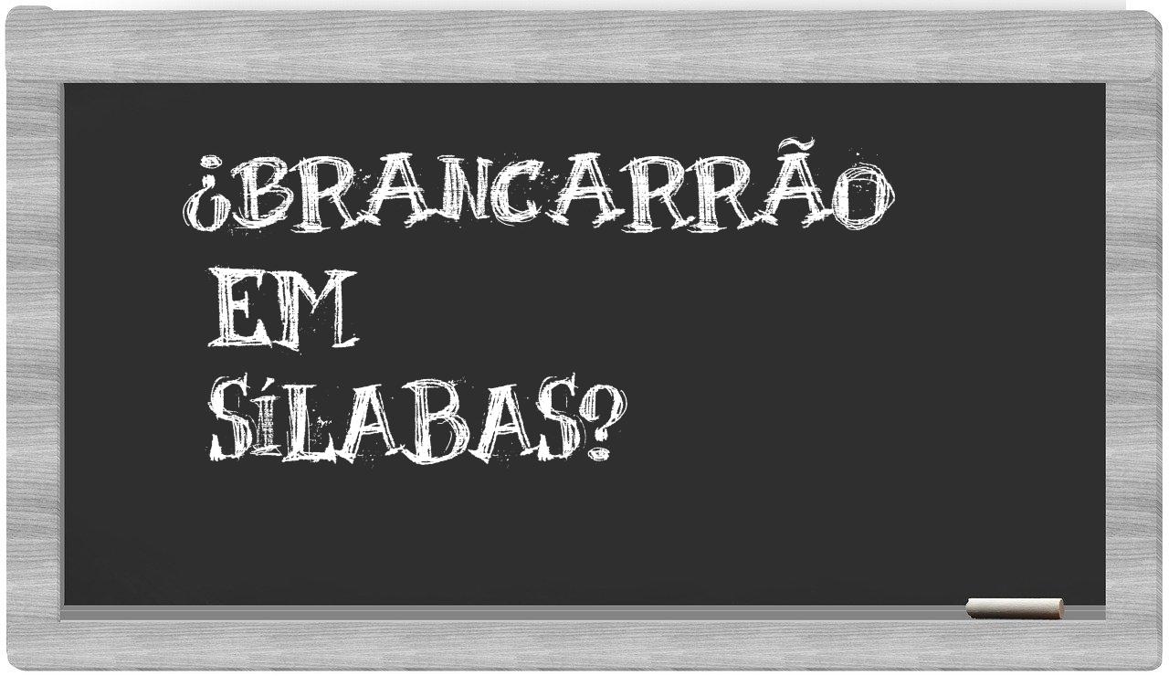 ¿brancarrão en sílabas?