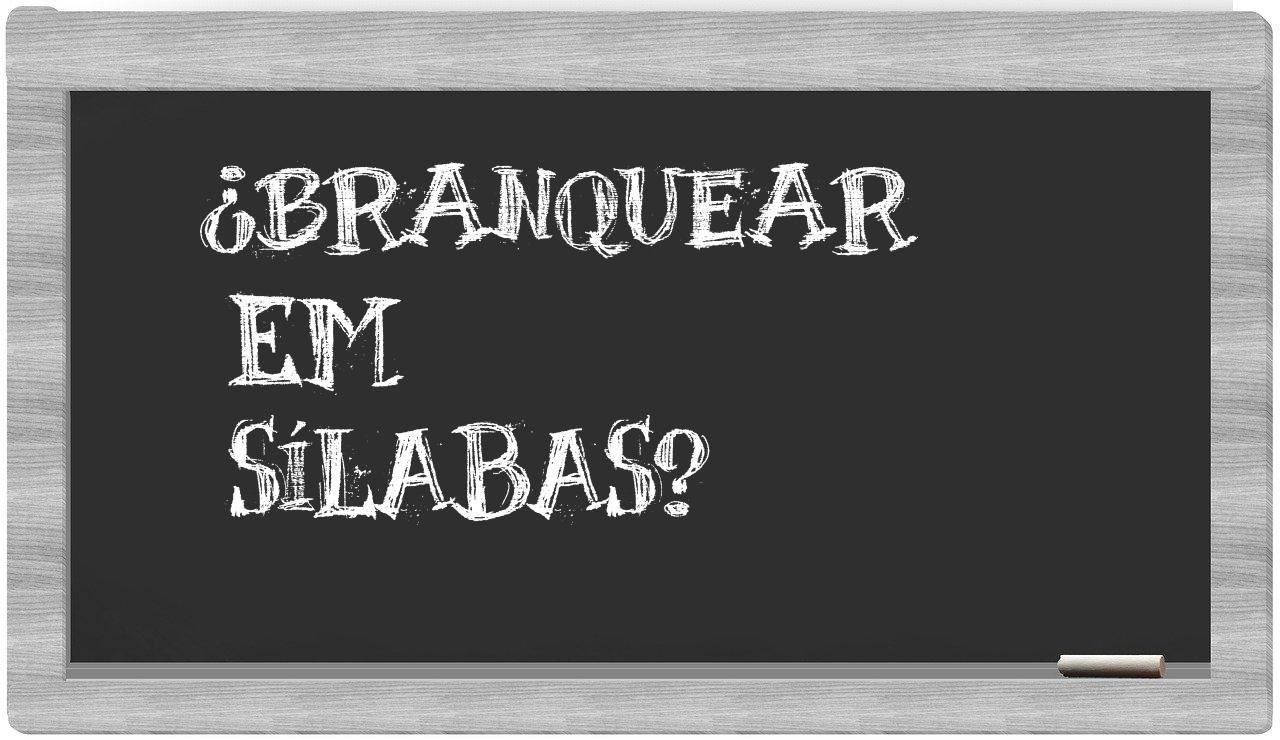 ¿branquear en sílabas?