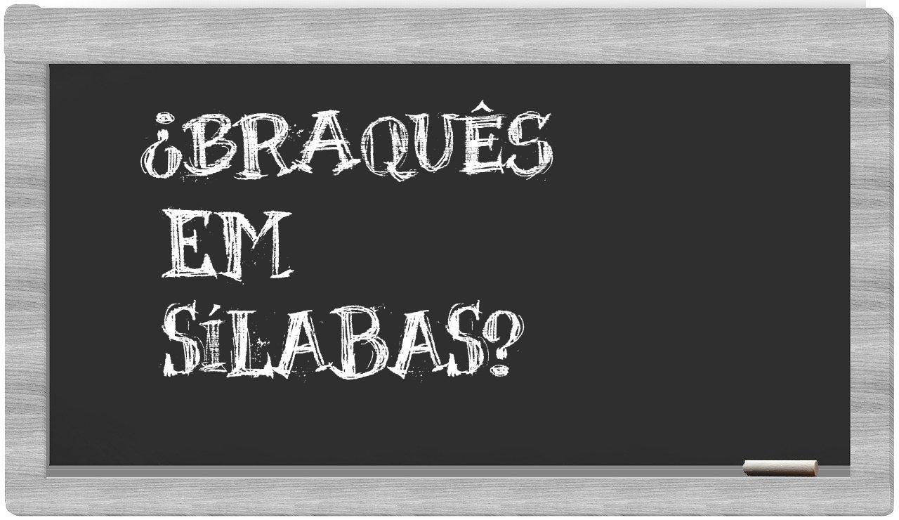 ¿braquês en sílabas?