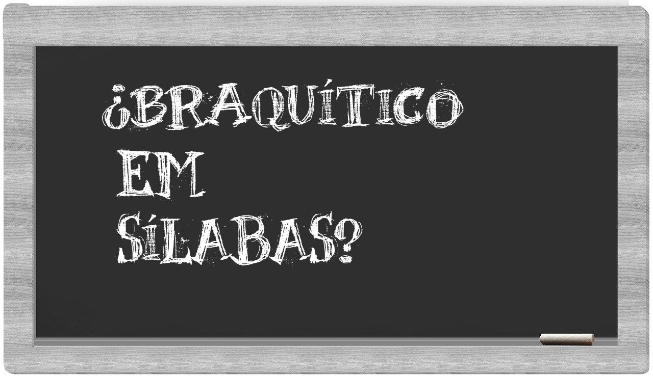 braquítico in syllables