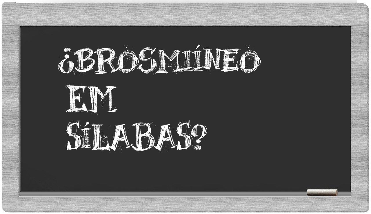 brosmiíneo in syllables