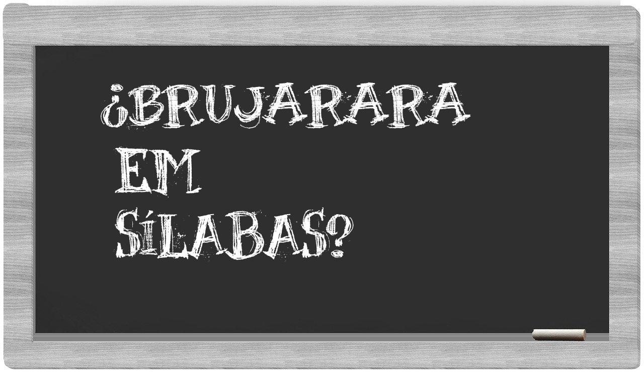 brujarara in syllables