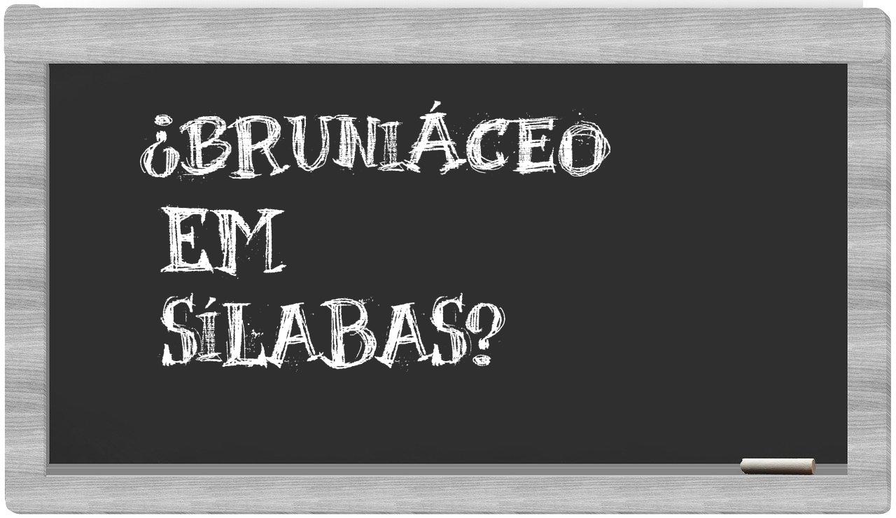 ¿bruniáceo en sílabas?