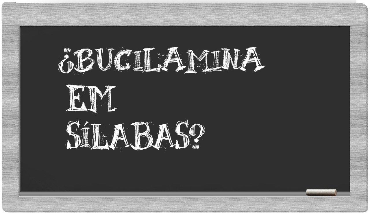 ¿bucilamina en sílabas?