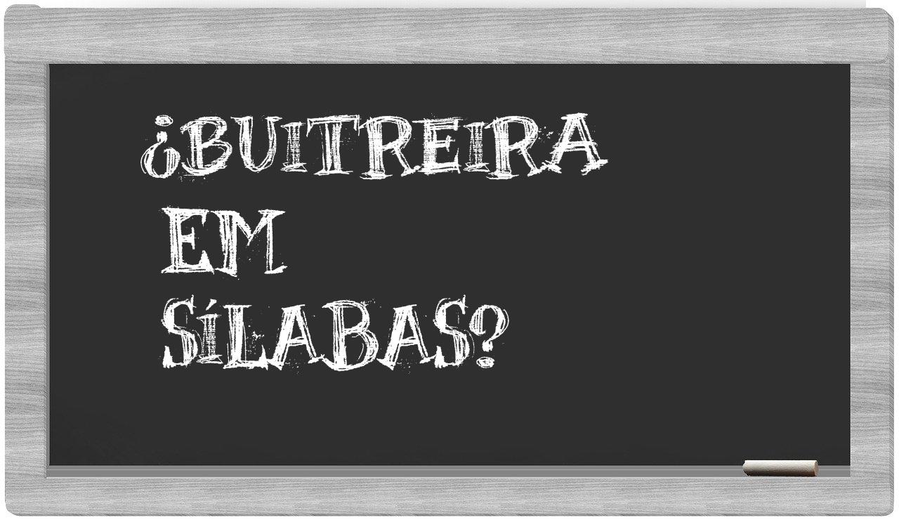 ¿buitreira en sílabas?