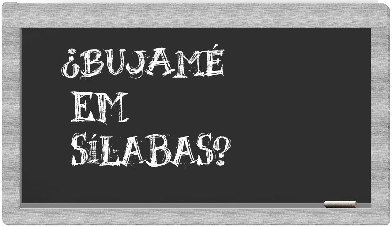 ¿bujamé en sílabas?