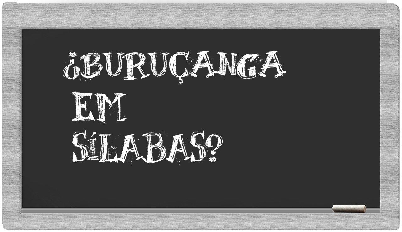 ¿buruçanga en sílabas?