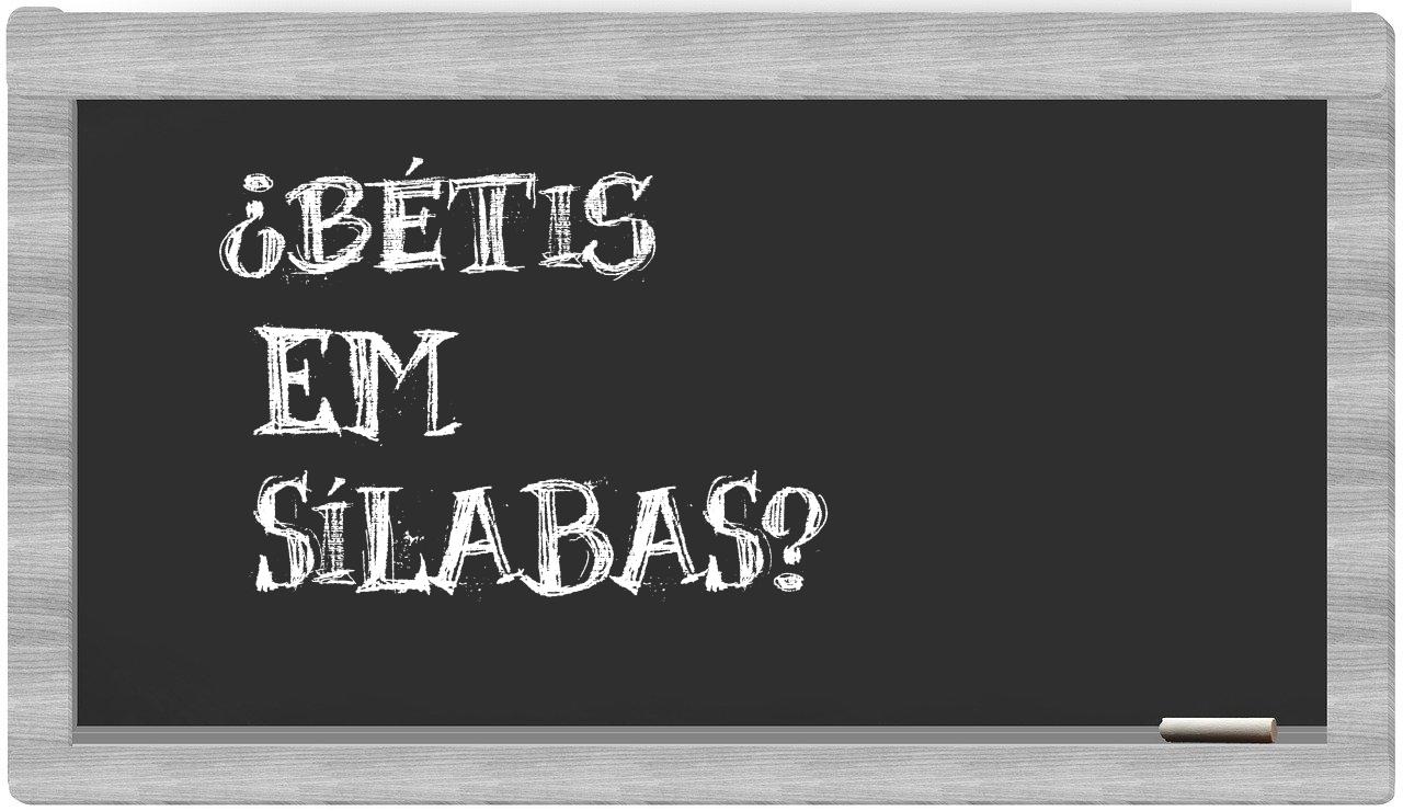 bétis in syllables