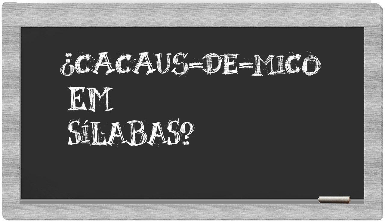 cacaus-de-mico in syllables