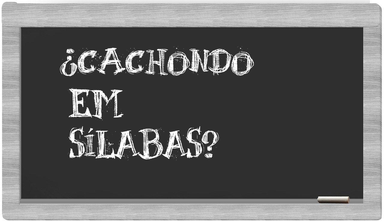 ¿cachondo en sílabas?