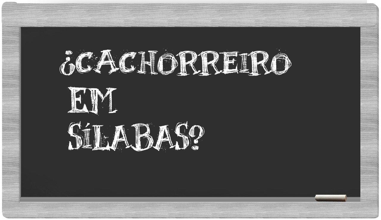 cachorreiro in syllables